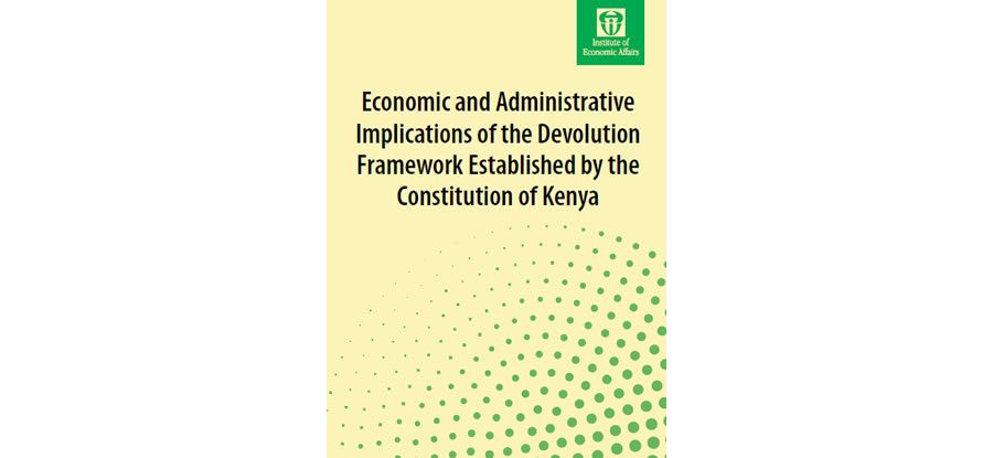 Economic and Administrative Implications of the Devolution Framework Established by the Constitution of Kenya
